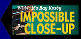 Ray Kosby's Impossible Close-Up Magic