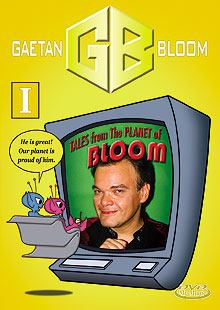 Gaetan Bloom's Tales From The Planet Of Bloom :: Volume One